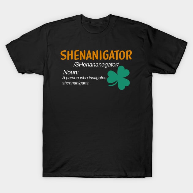 Shenanigator St Patricks Day Shenanigans T-Shirt by Pelman